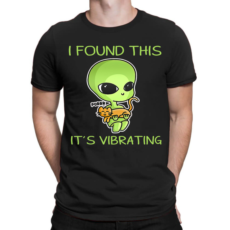 I Found This Its Vibrating Funny Aliens Cat Lovers Owner 34 T-shirt | Artistshot