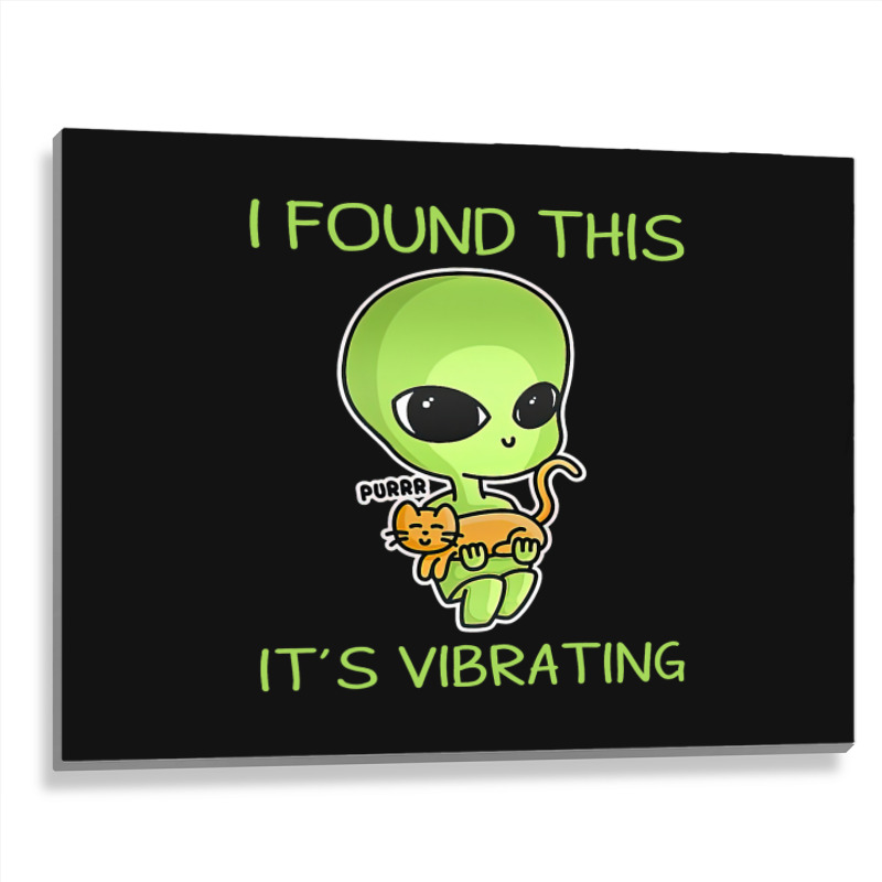 I Found This Its Vibrating Funny Aliens Cat Lovers Owner 34 Metal Print Horizontal | Artistshot