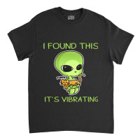 I Found This Its Vibrating Funny Aliens Cat Lovers Owner 34 Classic T-shirt | Artistshot