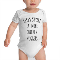 Lifes Short Eat More Chicken Nuggets Baby Bodysuit | Artistshot