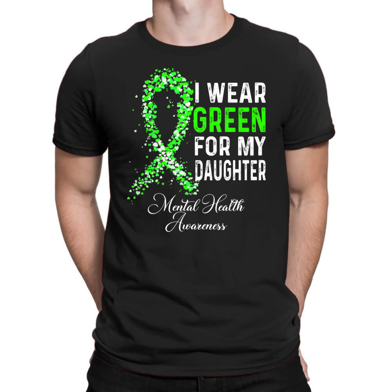 I Wear Green For My Daughter Mental Health Awareness Month T-shirt | Artistshot