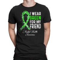 I Wear Green For My Friend Mental Health Awareness Month T-shirt | Artistshot