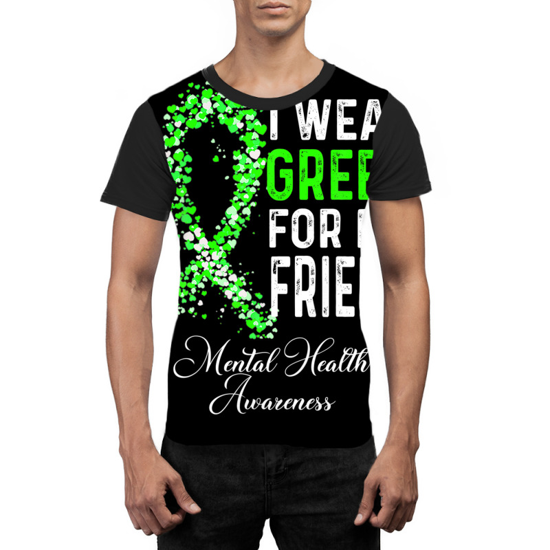 I Wear Green For My Friend Mental Health Awareness Month Graphic T-shirt | Artistshot