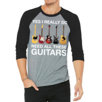 Yes I Really Do Need All These Guitars Classic  Trending 3/4 Sleeve Shirt | Artistshot