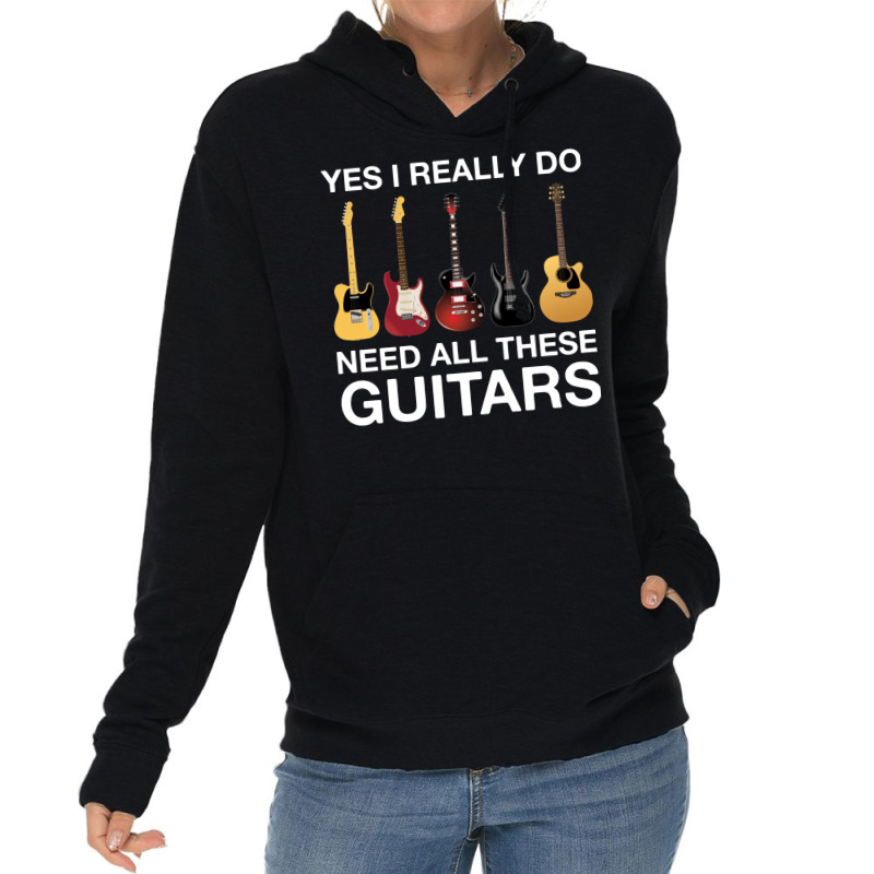 Yes I Really Do Need All These Guitars Classic  Trending Lightweight Hoodie | Artistshot