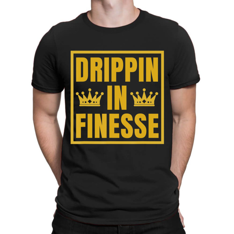 Trending Drippin In Finesse T-shirt | Artistshot