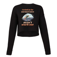 I Tried To Be Normal Once Did Not Work Out Water Ski Cropped Sweater | Artistshot