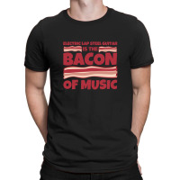 Electric Lap Steel Guitar Gifts  Bacon Of Music T-shirt | Artistshot