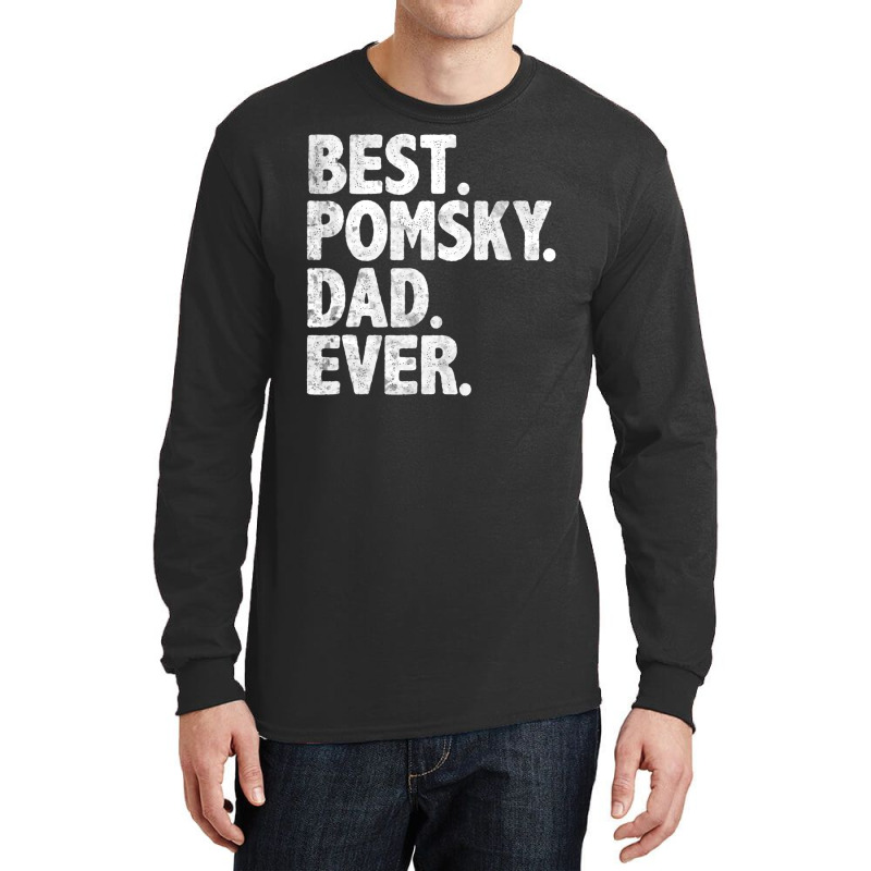 Hot Trend Best Pomsky Dad Ever Dog Owner Daddy Father's Day Long Sleeve Shirts | Artistshot