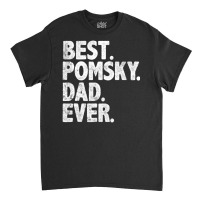 Hot Trend Best Pomsky Dad Ever Dog Owner Daddy Father's Day Classic T-shirt | Artistshot