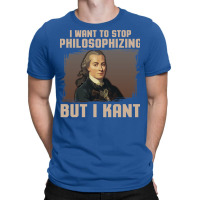 But I Kant Stop Philosophizing T-shirt | Artistshot