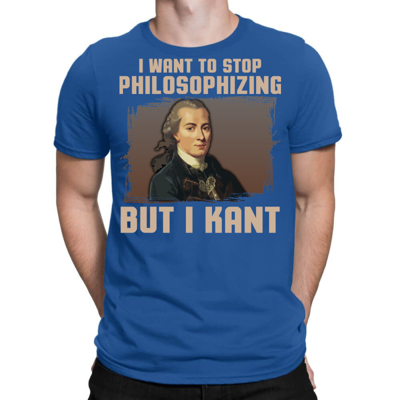 But I Kant Stop Philosophizing T-Shirt by fieldingnortheast | Artistshot