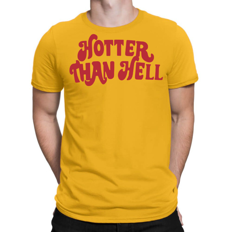 Hotter Than Hell T-Shirt by kapoumahesov | Artistshot