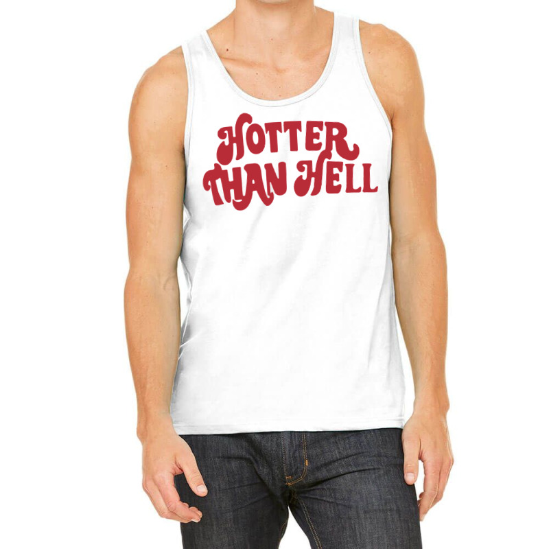 Hotter Than Hell Tank Top by kapoumahesov | Artistshot