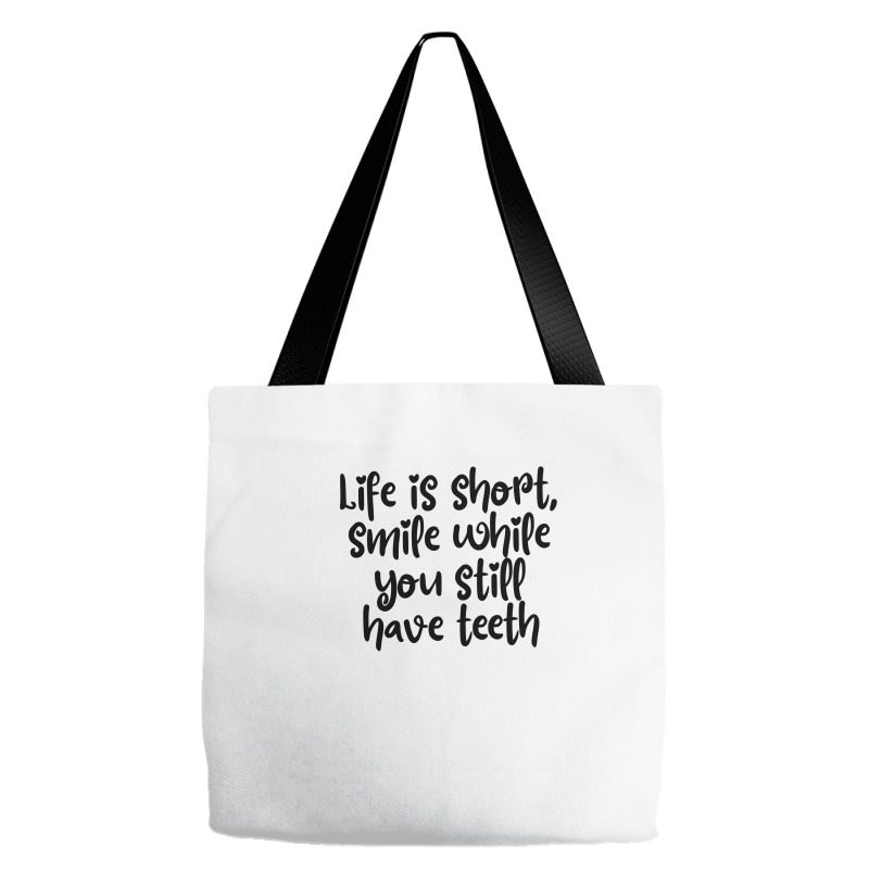 Life Is Short, Smile While You Still Have Teeth Tote Bags | Artistshot