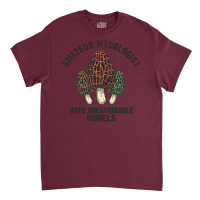 Amateur Mycologist With Questionable Morels Biology Lover Gift Classic T-shirt | Artistshot