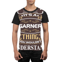 Garner Name Shirt It's A Garner Thing You Wouldn't Understand Graphic T-shirt | Artistshot