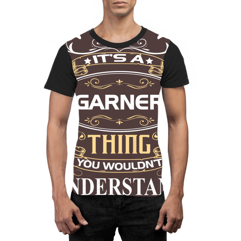 Garner Name Shirt It's A Garner Thing You Wouldn't Understand Graphic T-shirt by futuristicperky | Artistshot