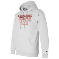 Gaslighting Is Not Real Quote You Are Crazy Funny Gaslighting Saying G Champion Hoodie | Artistshot