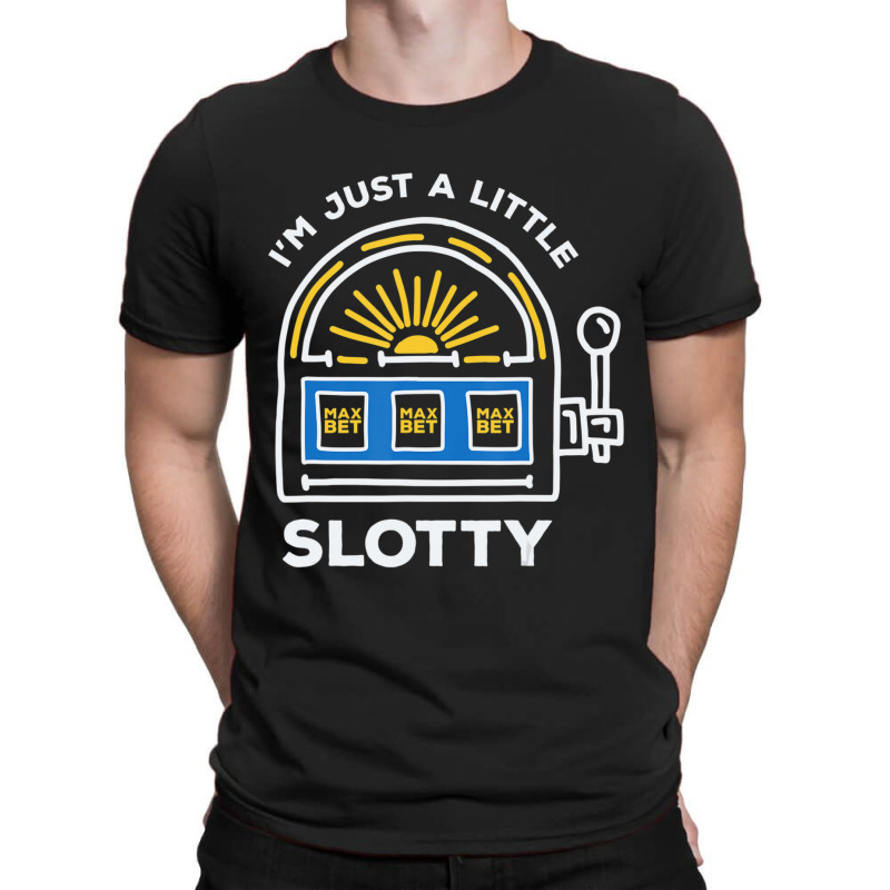 Limited Edition Funny Gambling I'm Just A Little Bit Slotty T-shirt | Artistshot