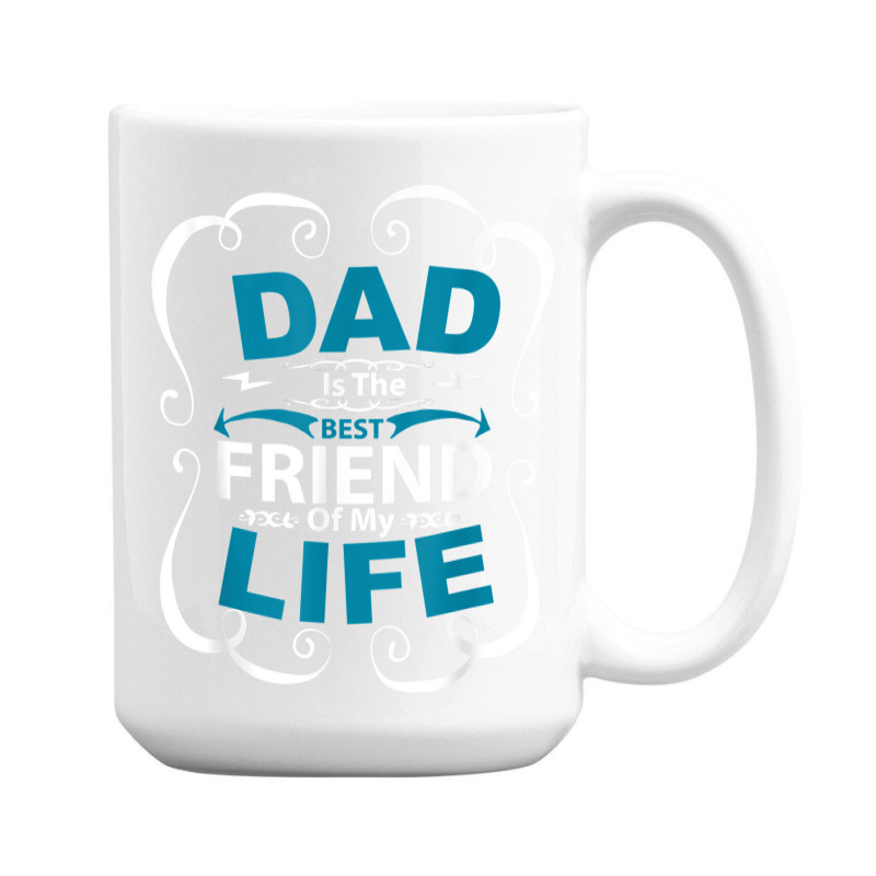 Dad Is The Best Friend Of My Life Father Son Daughter T Shirt 15 Oz Coffee Mug | Artistshot