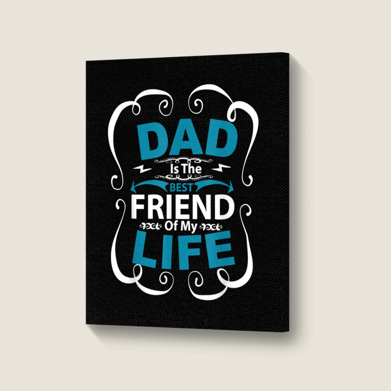 Dad Is The Best Friend Of My Life Father Son Daughter T Shirt Portrait Canvas Print | Artistshot