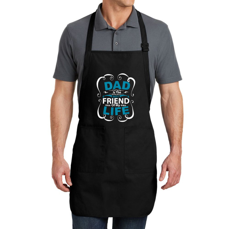 Dad Is The Best Friend Of My Life Father Son Daughter T Shirt Full-length Apron | Artistshot