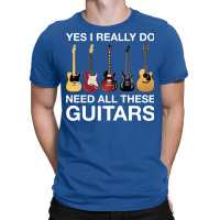 Yes I Really Do Need All These Guitars Classic  Cool T-shirt | Artistshot