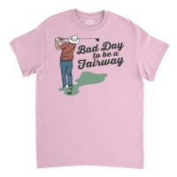 Bob Does Sports Merch Bad Day To Be A Fairway Classic T-shirt | Artistshot