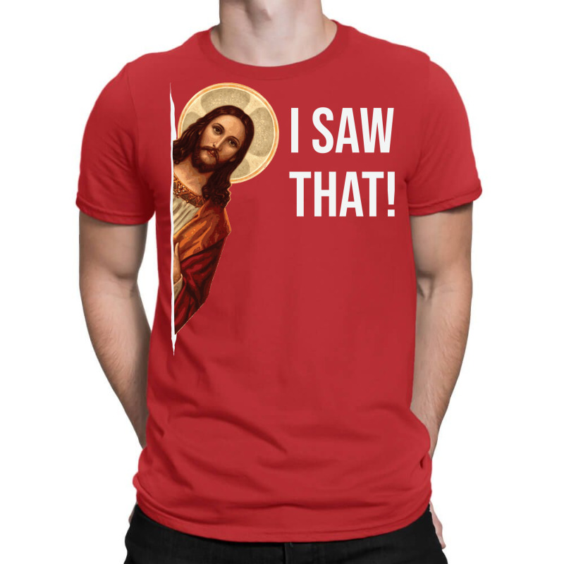 Jesus Meme I Saw That T-Shirt by durimringajs | Artistshot