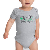 Y’all Need Feminism Women’s Equal Rights Feminist Baby Bodysuit | Artistshot