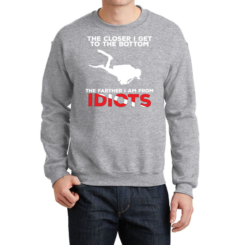 The Closer I Get To The Bottom   Scuba Diving Shirt Crewneck Sweatshirt by rockxlyub | Artistshot