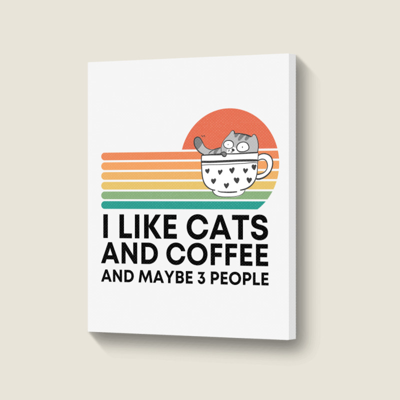 I Like Cats And Coffee And Maybe 3 People Portrait Canvas Print | Artistshot