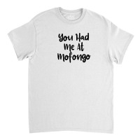 You Had Me At Mofongo Classic T-shirt | Artistshot