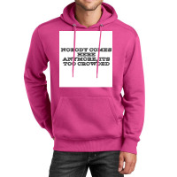 Nobody Comes Here Anymore Its Too Crowded Poster Trending Unisex Hoodie | Artistshot