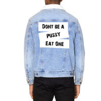 Don't Be A Pussy Eat One Unisex Sherpa-lined Denim Jacket | Artistshot