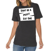 Don't Be A Pussy Eat One Vintage T-shirt | Artistshot