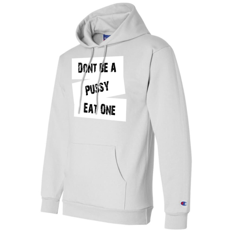 Don't Be A Pussy Eat One Champion Hoodie by elkiingahiroo | Artistshot