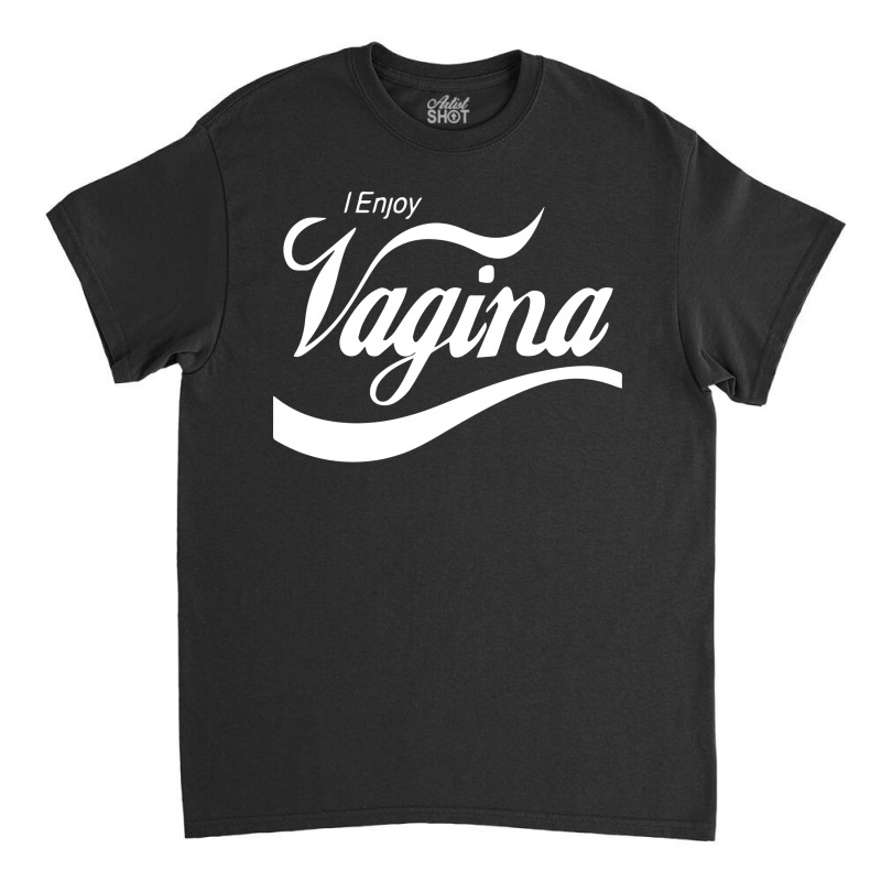 I Enjoy Vagina Classic T-shirt by trokeryth | Artistshot