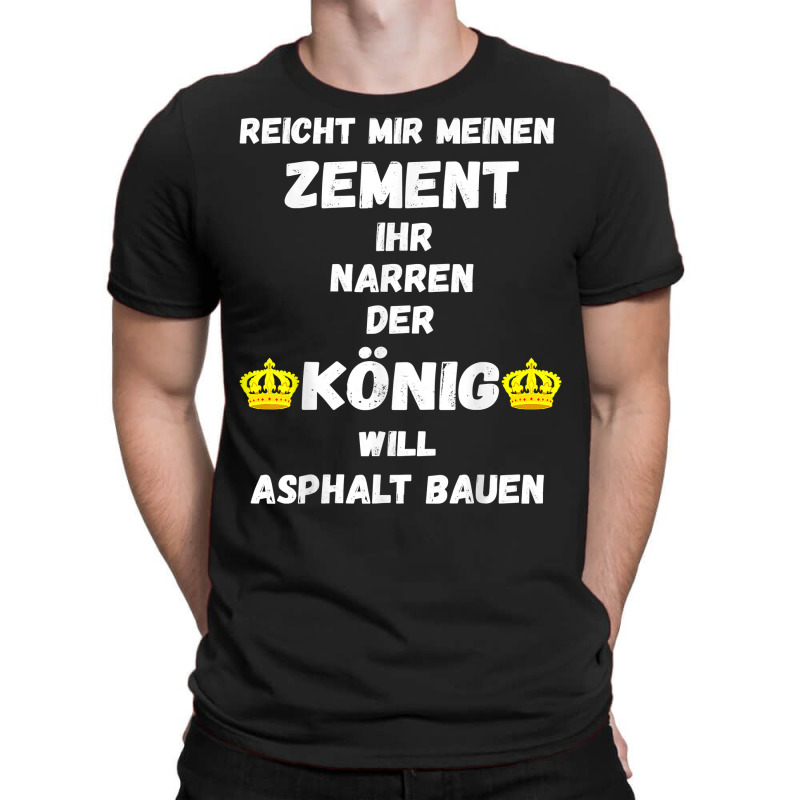 Asphalt Building King Cement Asphalt Building Asphalt Saying T Shirt T-shirt | Artistshot