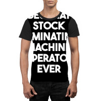 Best Hat Stock Laminating Machine Operator Ever T Shirt Graphic T-shirt | Artistshot