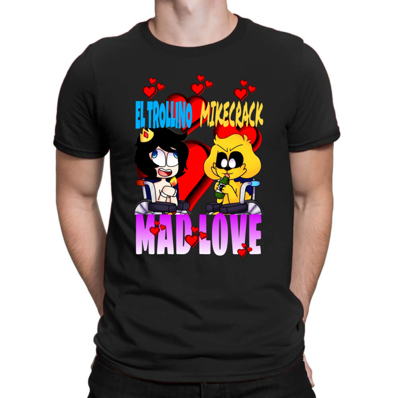 Mad Love Mikecrack Y El Trollino Camiseta T-Shirt by CLIFFORCHLESS | Artistshot