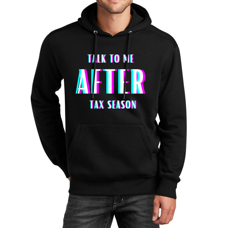 Talk To Me After Tax Season Unisex Hoodie by MELANIENDERSON | Artistshot