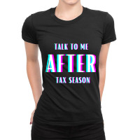 Talk To Me After Tax Season Ladies Fitted T-shirt | Artistshot