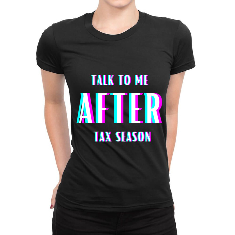 Talk To Me After Tax Season Ladies Fitted T-Shirt by MELANIENDERSON | Artistshot