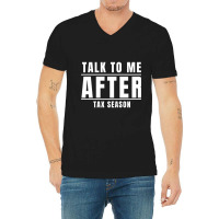 Talk To Me After Tax Season V-neck Tee | Artistshot