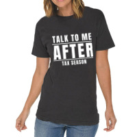 Talk To Me After Tax Season Vintage T-shirt | Artistshot