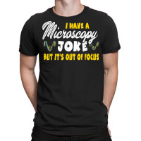 Funny Biology Microscope Joke Out Of Focus   Microbiology T Shirt T-shirt | Artistshot