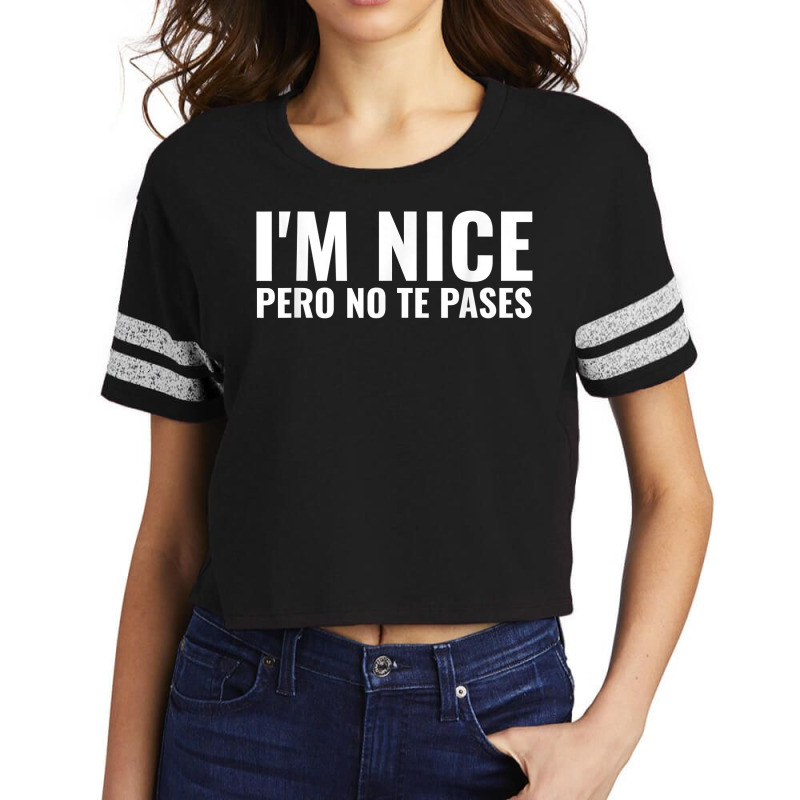 Funny Latinas Shirt, I'm Nice Pero No Te Pases T Shirt Scorecard Crop Tee by calvinittgos | Artistshot