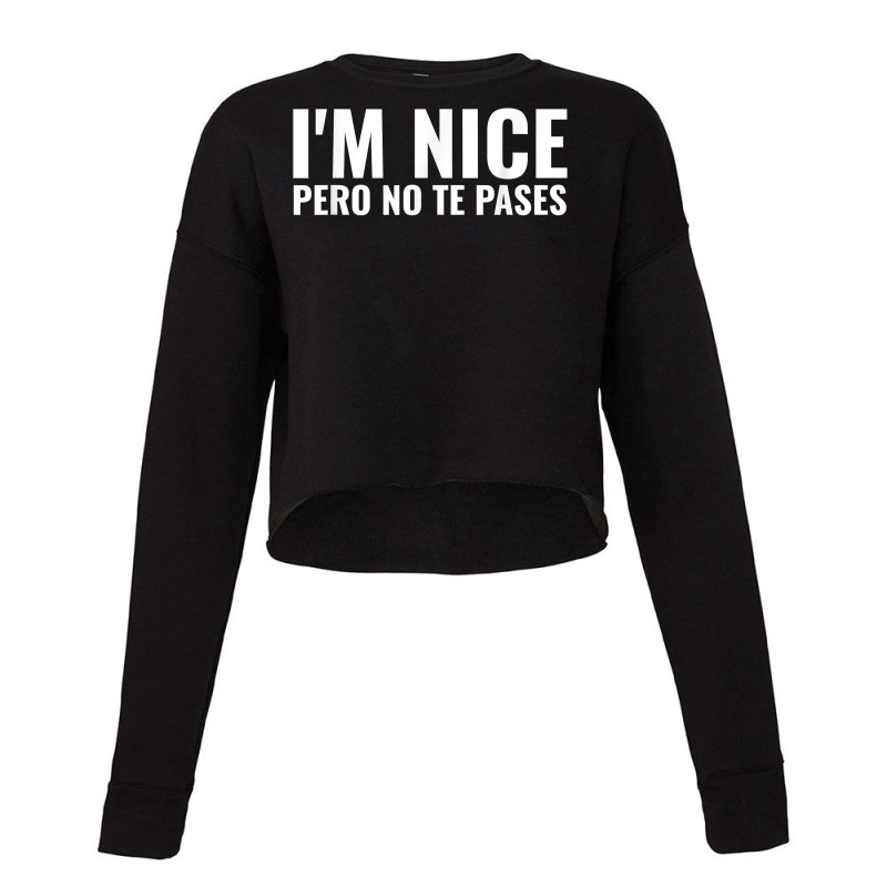 Funny Latinas Shirt, I'm Nice Pero No Te Pases T Shirt Cropped Sweater by calvinittgos | Artistshot